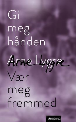 Gi meg hånden ; Vær meg fremmed